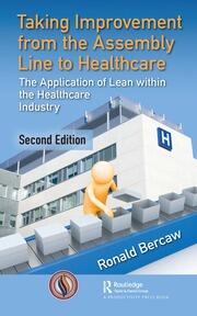 Taking Improvement from the Assembly Line to Healthcare: The Application of Lean within the Healthcare Industry book cover