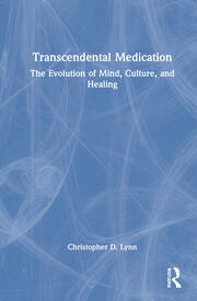 Transcendental Medication: The Evolution of Mind, Culture, and Healing book cover