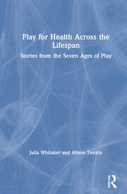 Play for Health Across the Lifespan: Stories from the Seven Ages of Play book cover
