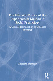 The Use and Misuse of the Experimental Method in Social Psychology: A Critical Examination of Classical Research book cover