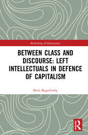 Between Class and Discourse: Left Intellectuals in Defence of Capitalism book cover