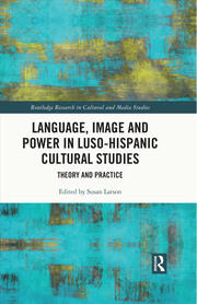 Language, Image and Power in Luso-Hispanic Cultural Studies: Theory and Practice book cover