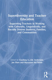 Superdiversity and Teacher Education: Supporting Teachers in Working with Culturally, Linguistically, and Racially Diverse Students, Families, and Communities book cover