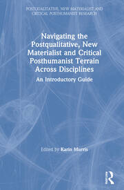 Navigating the Postqualitative, New Materialist and Critical Posthumanist Terrain Across Disciplines: An Introductory Guide book cover