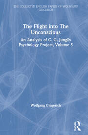 The Flight into The Unconscious: An Analysis of C. G. Jungʼs Psychology Project, Volume 5 book cover