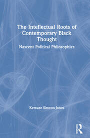 The Intellectual Roots of Contemporary Black Thought: Nascent Political Philosophies book cover