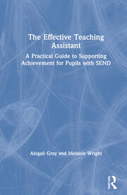 The Effective Teaching Assistant: A Practical Guide to Supporting Achievement for Pupils with SEND book cover