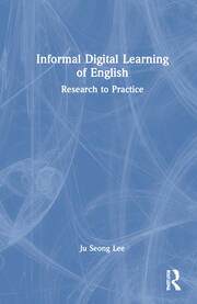 Informal Digital Learning of English: Research to Practice book cover