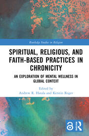 Spiritual, Religious, and Faith-Based Practices in Chronicity: An Exploration of Mental Wellness in Global Context book cover