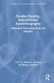 Gender Futurity, Intersectional Autoethnography: Embodied Theorizing from the Margins book cover