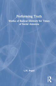 Performing Truth: Works of Radical Memory for Times of Social Amnesia book cover