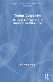Techno-Geopolitics: US-China Tech War and the Practice of Digital Statecraft book cover