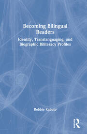 Becoming Bilingual Readers: Identity, Translanguaging, and Biographic Biliteracy Profiles book cover