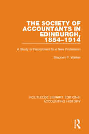 The Society of Accountants in Edinburgh, 1854-1914: A Study of Recruitment to a New Profession book cover
