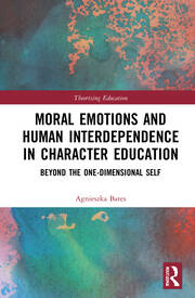Moral Emotions and Human Interdependence in Character Education: Beyond the One-Dimensional Self book cover