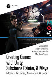 Creating Games with Unity, Substance Painter, & Maya: Models, Textures, Animation, & Code book cover