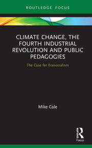 Climate Change, The Fourth Industrial Revolution and Public Pedagogies: The Case for Ecosocialism book cover