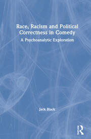 Race, Racism and Political Correctness in Comedy: A Psychoanalytic Exploration book cover