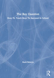 The Boy Question: How To Teach Boys To Succeed In School book cover