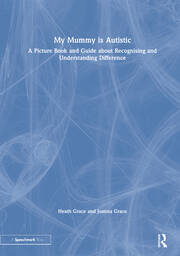 My Mummy is Autistic: A Picture Book and Guide about Recognising and Understanding Difference book cover
