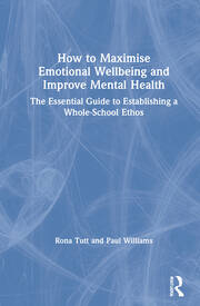 How to Maximise Emotional Wellbeing and Improve Mental Health: The Essential Guide to Establishing a Whole-School Ethos book cover