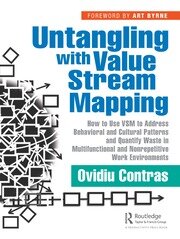 Untangling with Value Stream Mapping: How to Use VSM to Address Behavioral and Cultural Patterns and Quantify Waste in Multifunctional and Nonrepetitive Work Environments book cover