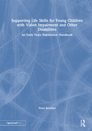 Supporting Life Skills for Young Children with Vision Impairment and Other Disabilities: An Early Years Habilitation Handbook book cover