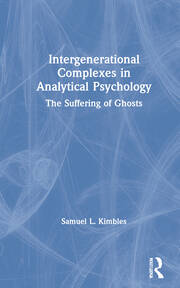 Intergenerational Complexes in Analytical Psychology: The Suffering of Ghosts book cover