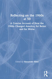 Reflecting on the 1960s at 50: A Concise Account of How the 1960s Changed America, for Better and for Worse book cover