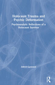 Holocaust Trauma and Psychic Deformation: Psychoanalytic Reflections of a Holocaust Survivor book cover
