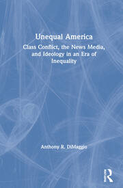 Unequal America: Class Conflict, the News Media, and Ideology in an Era of Record Inequality book cover