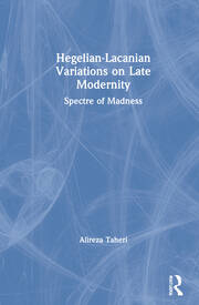 Hegelian-Lacanian Variations on Late Modernity: Spectre of Madness book cover