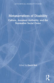 Metanarratives of Disability: Culture, Assumed Authority, and the Normative Social Order book cover
