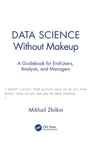Data Science Without Makeup: A Guidebook for End-Users, Analysts, and Managers book cover