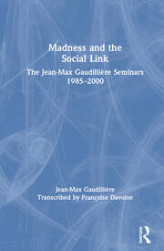 Madness and the Social Link: The Jean-Max Gaudillière Seminars 1985 – 2000 book cover