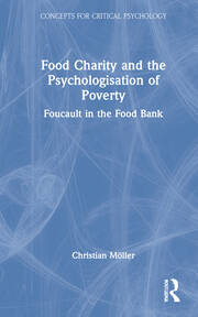 Food Charity and the Psychologisation of Poverty: Foucault in the Food Bank book cover