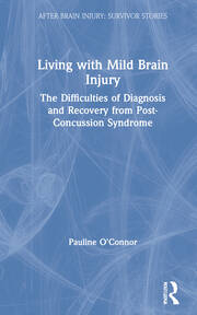 Living with Mild Brain Injury: The Difficulties of Diagnosis and Recovery from Post-Concussion Syndrome book cover