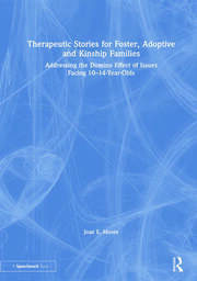 Therapeutic Stories for Foster, Adoptive and Kinship Families: Addressing the Domino Effect of Issues Facing 10–14-Year-Olds book cover