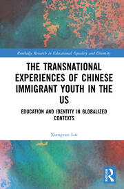 The Transnational Experiences of Chinese Immigrant Youth in the US: Education and Identity in Globalized Contexts book cover
