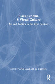 Black Cinema & Visual Culture: Art and Politics in the 21st Century book cover