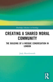 Creating a Shared Moral Community: The Building of a Mosque Congregation in London book cover