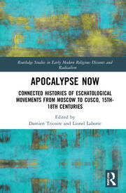 Apocalypse Now: Connected Histories of Eschatological Movements from Moscow to Cusco, 15th-18th Centuries book cover