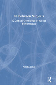 In Between Subjects: A Critical Genealogy of Queer Performance book cover