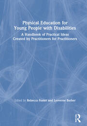 Physical Education for Young People with Disabilities: A Handbook of Practical Ideas Created by Practitioners for Practitioners book cover