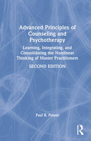 Advanced Principles of Counseling and Psychotherapy: Learning, Integrating, and Consolidating the Nonlinear Thinking of Master Practitioners book cover