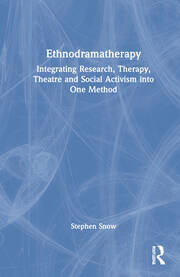Ethnodramatherapy: Integrating Research, Therapy, Theatre and Social Activism into One Method book cover