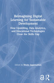 Reimagining Digital Learning for Sustainable Development: How Upskilling, Data Analytics, and Educational Technologies Close the Skills Gap book cover