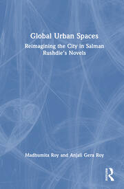 Global Urban Spaces: Reimagining the City in Salman Rushdie’s Novels book cover