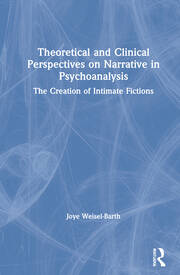 Theoretical and Clinical Perspectives on Narrative in Psychoanalysis: The Creation of Intimate Fictions book cover