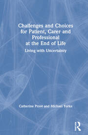 Challenges and Choices for Patient, Carer and Professional at the End of Life: Living with Uncertainty book cover